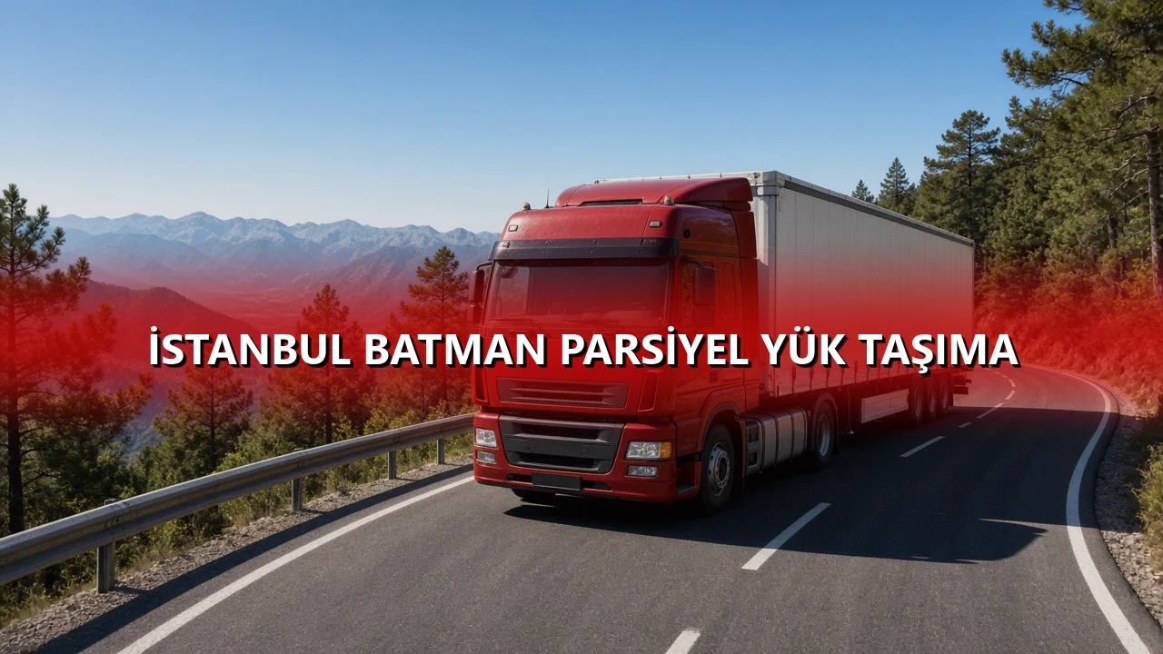 İstanbul Batman Parsiyel Yük Taşıma